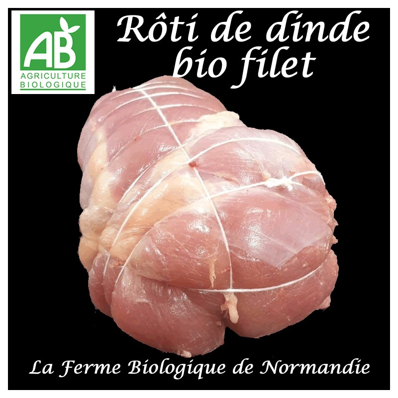 Succulent rôti de dinde bio (filet) poids 900g sans peau , en direct du producteur, la ferme biologique de Normandie.